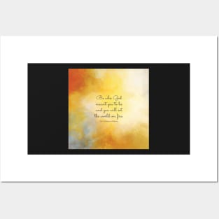 Be who God meant you to be and you will set the world on fire. St Catherine of Siena Posters and Art